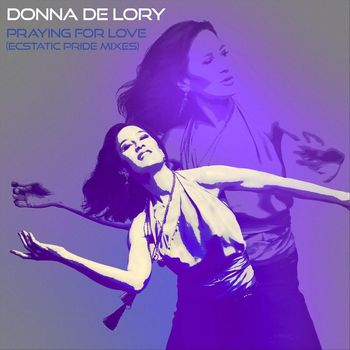 Donna De Lory - Praying for Love (Ecstatic Pride Mixes)
