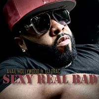 Avail Hollywood - Sexy Real Bad (feat. DJ Trac)