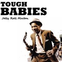 Jelly Roll Morton - Tough Babies