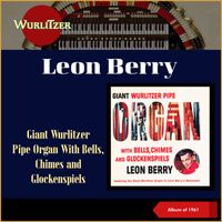 Leon Berry - Giant Wurlitzer Pipe Organ With Bells, Chimes And Glockenspiels (The Mighty Wurlitzer, Album of 1961)