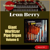 Leon Berry - Giant Wurlitzer Pipe Organ, Vol. 6 (The Mighty Wurlitzer, Album of 1956)