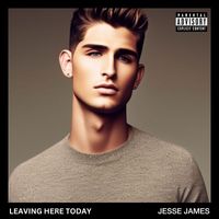 Jesse James - Leaving Here Today (Explicit)