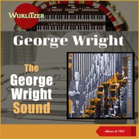 George Wright - The George Wright Sound (The Mighty Wurlitzer, Album of 1957)