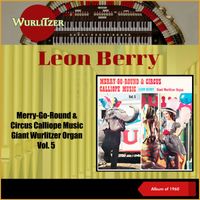 Leon Berry - Merry-Go-Round & Circus Calliope Music - Giant Wurlitzer Organ, Vol. 5 (The Mighty Wurlitzer, Album of 1960)