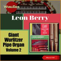 Leon Berry - Giant Wurlitzer Pipe Organ, Vol. 2 (The Mighty Wurlitzer, Album of 1957)