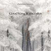 Christine Brown - Good King Wenceslas