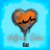 Caz - Halfway Sober