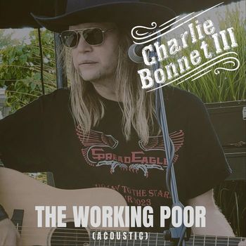 Charlie Bonnet III - The Working Poor (Acoustic)