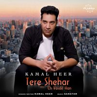 Kamal Heer - Tere Shehar Ch Vasde Han