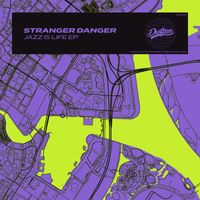 Stranger Danger - Jazz Is Life EP