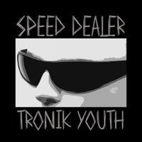 Tronik Youth - Speed Dealer