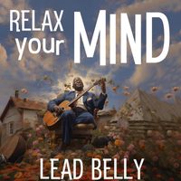 Lead Belly - Relax Your Mind