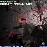 Project D - Don't Tell Me