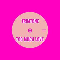 Trimtone - Too Much Love