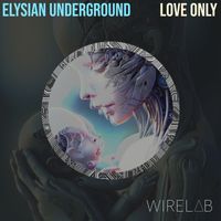 Elysian Underground - Love Only