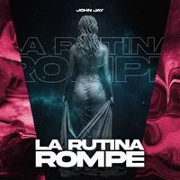 John Jay - La Rutina Rompe (Explicit)