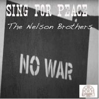 The Nelson Brothers - Sing for Peace. NO WAR