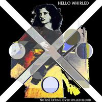 Hello Whirled - No Use Crying Over Spilled Blood