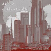 Axtasia - Would You