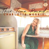 Charlotte Morris - This Time 'Round