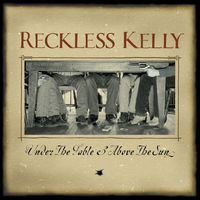 Reckless Kelly - Under The Table And Above The Sun (20th Anniversary Edition)