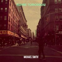 Michael Smith - Maybe Tomorrow