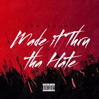 Jon Young - Made It Thru tha Hate (Explicit)