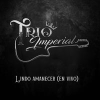 Trio Imperial - Lindo Amanecer(En Vivo)