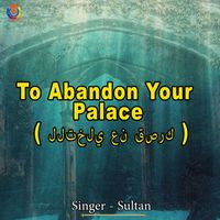 Sultan - To Abandon Your Palace
