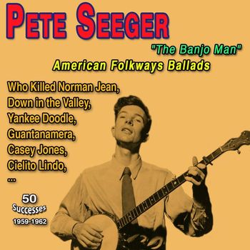 Pete Seeger - Pete Seeger "The Banjo Man" American Folkways ballads (50 Successes - 1959-1962)