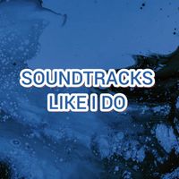 Soundtracks - LIKE I DO
