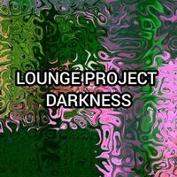 Lounge Project - DARKNESS