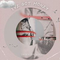 James Brown - I've Got Money - James Brown