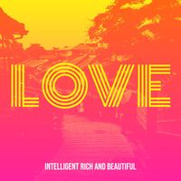 Intelligent Rich and Beautiful - Love