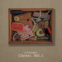 A Balladeer - Clutter, Vol. 1