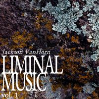 Jackson VanHorn - Liminal Music, Vol. 1