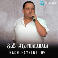 Sid Ali Chalabala - Bach Fayetni (Live)