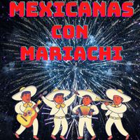 Mariachi Arriba Juarez - Mexicanas Con Mariachi