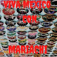 Mariachi Arriba Juarez - Viva Mexico Con Mariachi