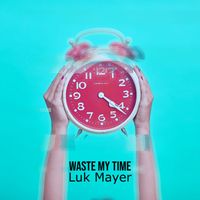 Luk Mayer - Waste My Time