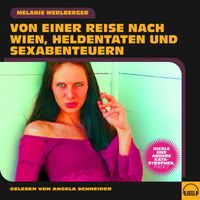 Melanie Werlberger - Nicole und andere Katastrophen, Folge 2 (Von einer Reise nach Wien, Heldentaten und Sexabenteuern)