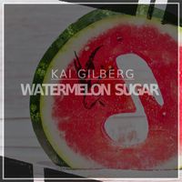 Kai Gilberg - Watermelon Sugar