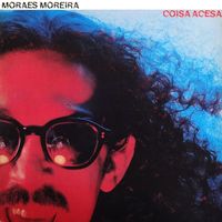 Moraes Moreira - Coisa Acesa