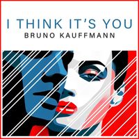 Bruno Kauffmann - I Think It's You