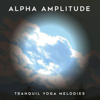 Alpha Amplitude - Tranquil Yoga Melodies
