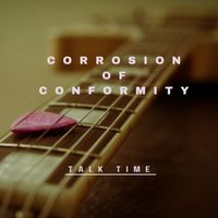 Corrosion Of Conformity - Talk Time