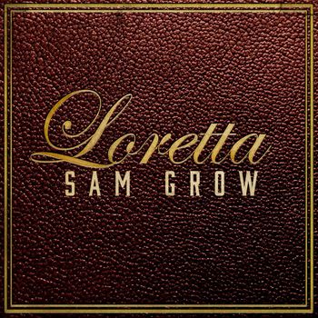 Sam Grow - Loretta