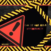 Trixx - Out of the Blue: Annihilation