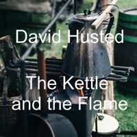 David Husted - The Kettle and the Flame