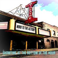 Word to the Action - Showtime at the Bottom of the Hour